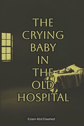 The Crying Baby in the Old Hospital: 100 True Horror Stories of Paranormal Sounds