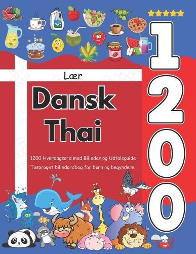 Lær Dansk Thai: 1200 Hverdagsord med Billeder og Udtaleguide: Tosproget billedordbog for børn og begyndere