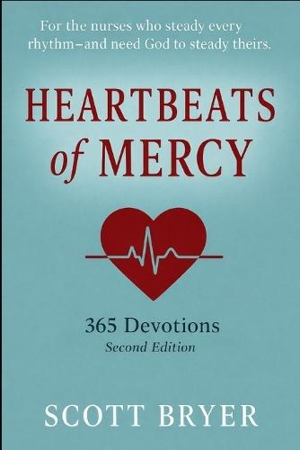HEARTBEATS OF MERCY - 365 Devotions for Nurses: ""For the hands that heal and the hearts that carry so much.""