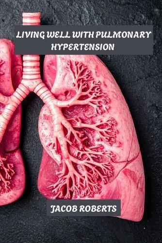 Living well with pulmonary hypertension: Managing pulmonary hypertension