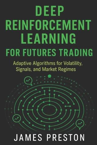 Deep Reinforcement Learning for Futures Trading: Adaptive Algorithms for Volatility, Signals, and Market Regimes