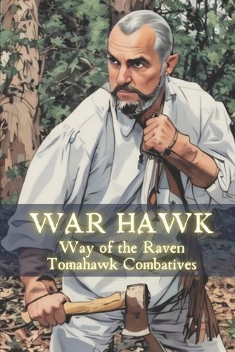 War Hawk: Way of the Raven Tomahawk Combatives