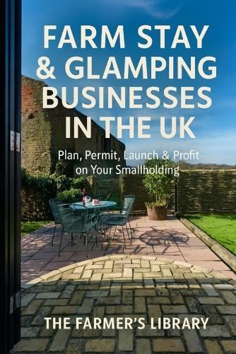 Farm Stay & Glamping Businesses in the UK: A Practical Guide to Planning, Permissions, Set-Up and Running a Profitable Rural Retreat