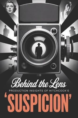 Behind the Lens: Production Insights of Hitchcock's 'Suspicion'