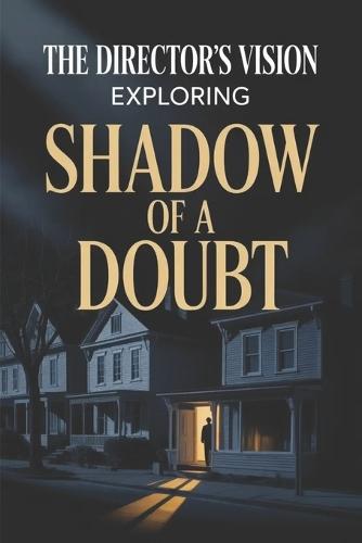 The Director's Vision: Exploring 'Shadow of a Doubt'