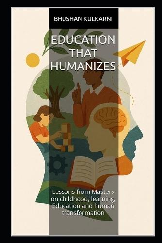 Education That Humanizes: Lessons from Masters on childhood, learning, Education and human transformation