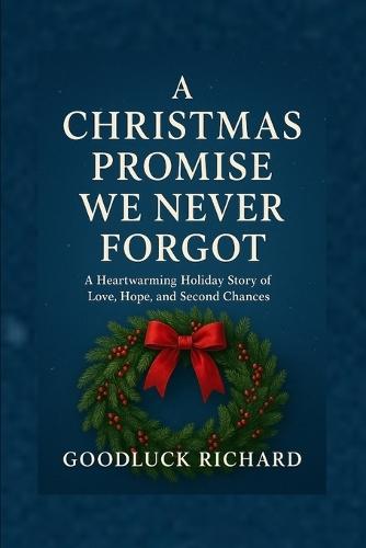 A Christmas Promise We Never Forgot: A Heartwarming Holiday Story of Love, Hope, and Second Chances