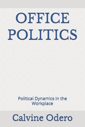 Office Politics: Political Dynamics in the Workplace