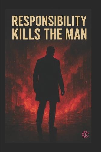 Responsibility Kill the Man: kc