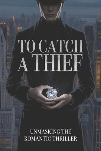 To Catch a Thief: Unmasking the Romantic Thriller