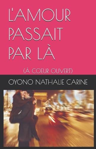 L'Amour Passait Par LÀ: À Coeur Ouvert