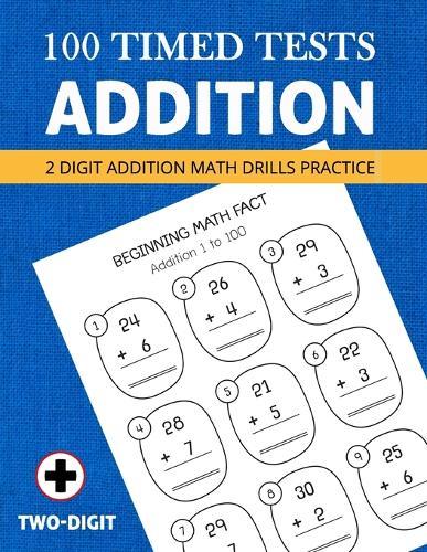 2 Digit Addition Math Practice: 100 Timed Tests Addition Skills or Basic Math Facts (Grades 1) Math Drills