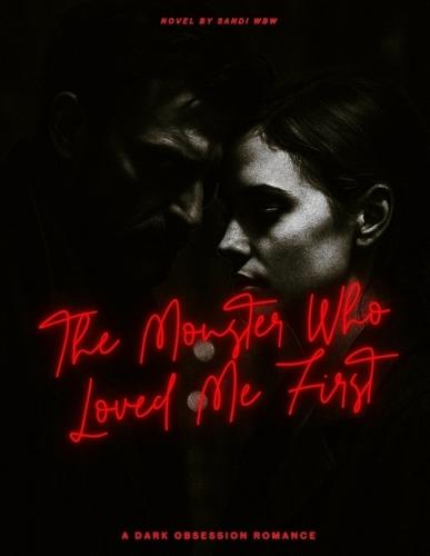 The Monster Who Love Me First: A Dark Obsession Romance