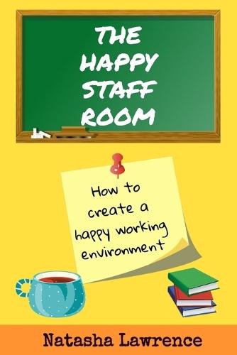 The Happy Staffroom: Building a positive working community for Teachers