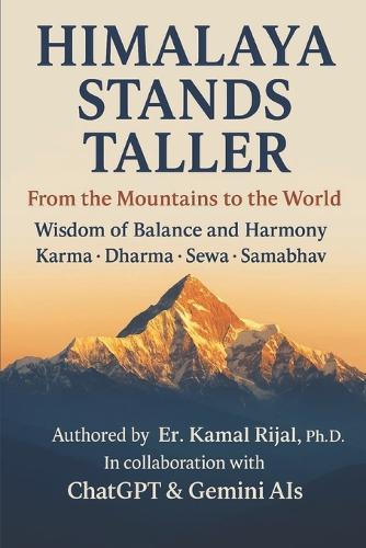 Himalaya Stands Taller: FROM THE MOUNTAINS TO THE WORLD Wisdom of Balance and Harmony