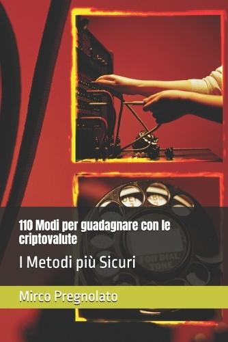 110 Modi per guadagnare con le criptovalute: I Metodi più Sicuri