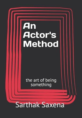 An Actor's Method: the art of being something