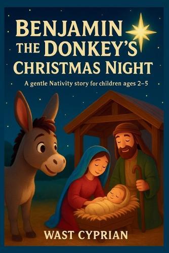 Benjamin the Donkey's Christmas Night: A gentle Nativity story for children ages 2-5