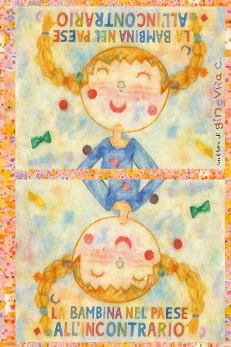 La bambina nel Paese All'Incontrario: storia di una bambina che cresce in un mondo capovolto e sentendosi diversa dagli altri si sforza a rientrare nei canoni del paese in cui vive, forse un piccolo gesto di coraggio potrebbe cambiare tutto...