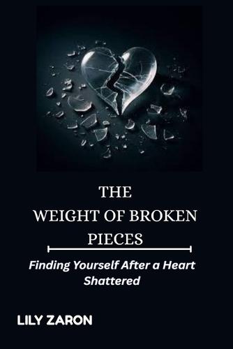 The Weight of Broken Pieces: Finding Yourself After a Heart Shattered