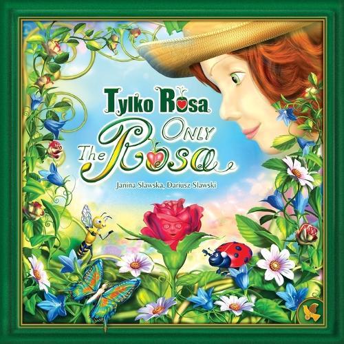 Only the Rosa. Tylko Rosa: Magical, Inspiring Tale of Empathy and Love in a Bilingual English-Polish edition. Beautiful children's picture book for ages 6-10.
