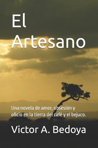 El Artesano: Una novela de amor, obsesión y oficio en la tierra del café y el bejuco.