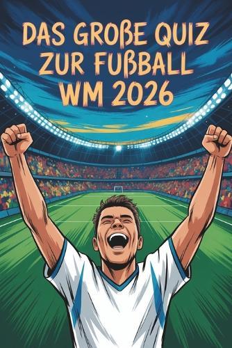 Das große Quiz zur Fußball WM 2026 - Teste dein Wissen zur Fussball WM 2026: Stars, Spiele, Rekorde & Skandale