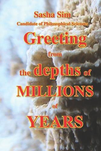 Greeting from the depths of millions of years.