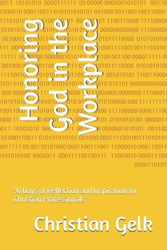 Honoring God in the Workplace: 0 Days of Reflection and Inspiration for Christian Professionals