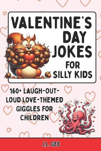 Valentine's Day Jokes for Silly Kids: 160+ Laugh-Out-Loud Love-Themed Giggles for Children