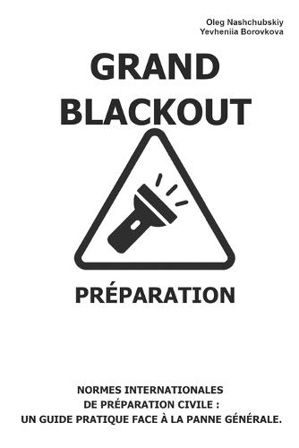 Grand Blackout. Préparation.: Normes internationales de préparation civile: Un guide pratique face à la panne générale.