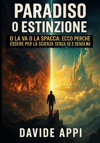 Paradiso O Estinzione: O La Va O La Spacca: Ecco Perchè Essere Per La Scienza Sensa Se E Senza Ma