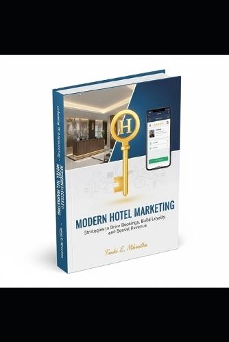 The Unseen Marketing Formula Behind Hotel Success: Digital Secrets, Emotional Triggers, and Smart Strategies for the Modern Hotel