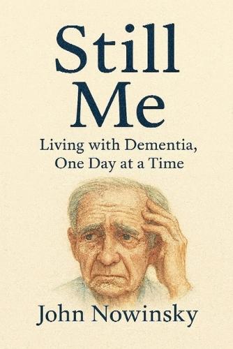 Still Me: Living with Dementia, One Day at a Time