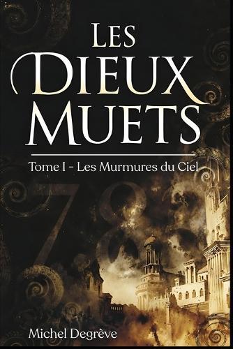 Les Dieux Muets: Tome 1 - Les Murmures du Ciel