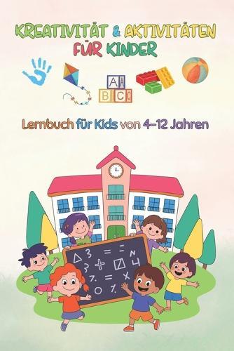 Kreativität & Aktivitäten Für Kinder: Lernbuch für Kids von 4-12 Jahren: Feinmotorik, Logik und Sprache - Unterstützt Kinder mit Autismus, kognitiven Herausforderungen - Enthält kreative Bastelaktivitäten zum Ausschneiden, Falten und Kleben