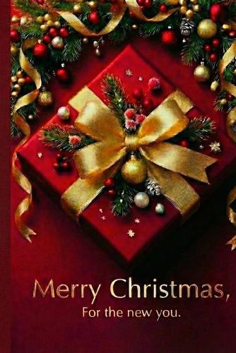 Merry Christmas, For the new you.