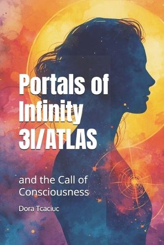 Portals of Infinity 3I/Atlas: and the Call of Consciousness
