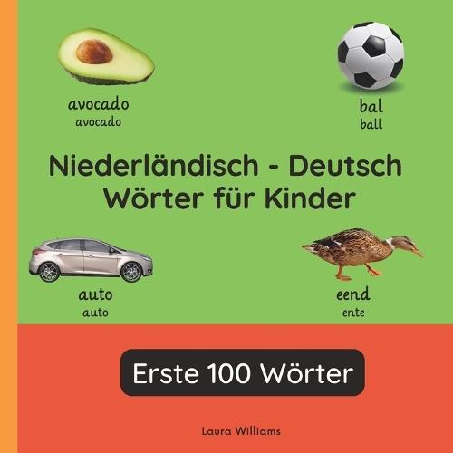 Niederländisch - Deutsch Wörter für Kinder - Erste 100 Wörter: Niederländisch Lernen für Kinder und Anfänger - Zweisprachiges Bilderbuch auf Niederländisch mit deutschen Übersetzungen