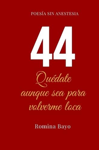 44: Quédate aunque sea para volverme loca