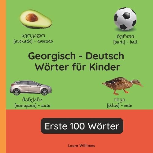 Georgisch - Deutsch Wörter für Kinder - Erste 100 Wörter: Georgisch Lernen für Kinder und Anfänger - Zweisprachiges Bilderbuch auf Georgisch mit deutschen Übersetzungen