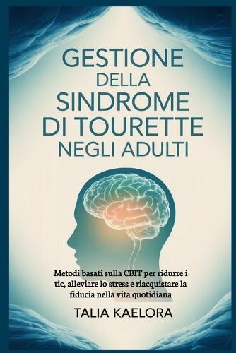 Gestione della sindrome di Tourette negli adulti: Metodi basati sulla CBIT per ridurre i tic, alleviare lo stress e riacquistare la fiducia nella vita quotidiana