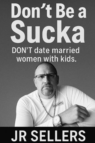 Don't Be a Sucka: Don't date married women with kids
