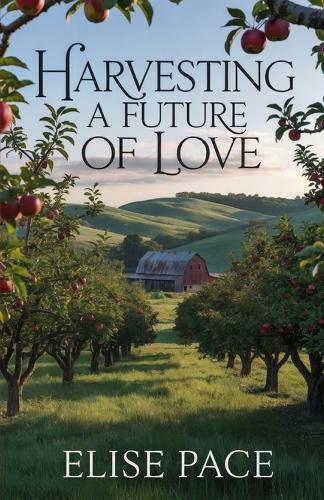 Harvesting a Future of Love: A Second Chance Christian Romance