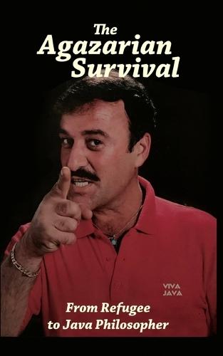 The Agazarian Survival: From Refugee to Java Philosopher