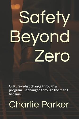 Safety Beyond Zero: How Real Safety Starts with People, Not Policies
