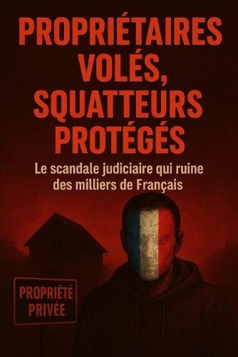 propriétaires volés, squatteurs protégés: le scandale judiciaire qui ruine des milliers de Français