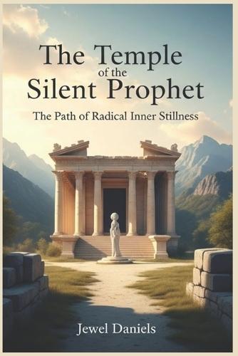 The Temple of the Silent Prophet: The Path of Radical Inner Stillness