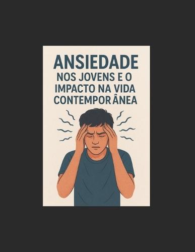 Ansiedade nos jovens contemporâneos e o impacto da tecnologia