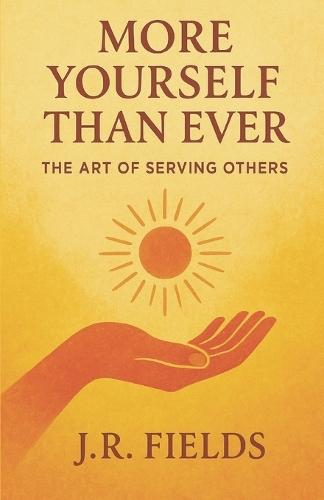 More Yourself Than Ever: The Art of Serving Others
